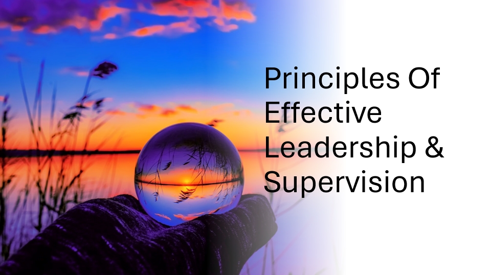 Principles of Effective Leadership and Supervision - 10 Hours